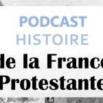 podcast histoire de la France protestante