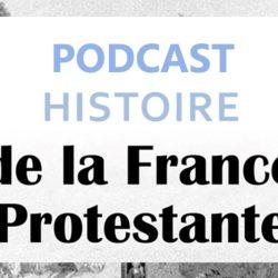 Podcast Histoire de la France protestante